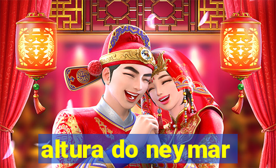 altura do neymar